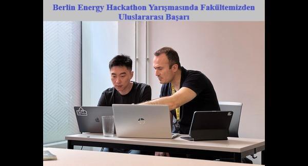 Berlin Energy Hackathon Yarışmasında Fakültemizden Uluslararası Başarı