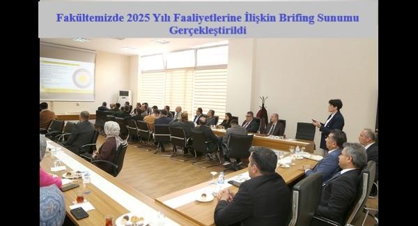 Fakültemizde 2025 Yılı Faaliyetlerine İlişkin Brifing Sunumu Gerçekleştirildi